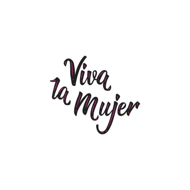 Vector illustration of text in Spanish: Cheers for women. Feminism quote, woman motivational slogan. lettering. Vector design. Viva la Mujer