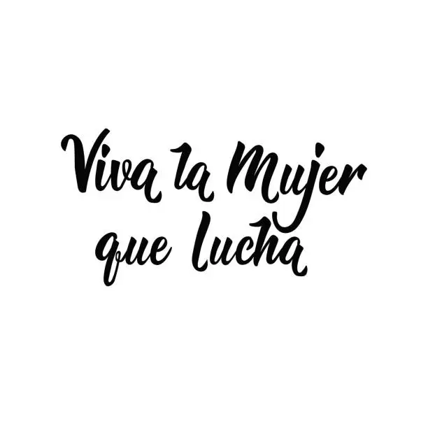 Vector illustration of text in Spanish: Viva woman fighting. Feminism quote, woman motivational slogan. lettering. Vector design. Viva La Mujer Que Lucha