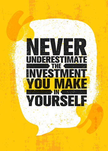 Never Underestimate The Investment You Make In Yourself. Inspiring Creative Motivation Quote Poster Template. Vector Typography Banner Design Concept On Grunge Texture Rough Background
