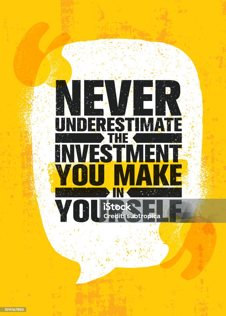 Never Underestimate The Investment You Make In Yourself. Inspiring Creative Motivation Quote Poster Template. Never Underestimate The Investment You Make In Yourself. Inspiring Creative Motivation Quote Poster Template. Vector Typography Banner Design Concept On Grunge Texture Rough Background Speech Bubble stock vector