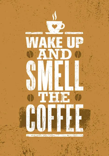 Vector illustration of Wake Up And Smell The Coffee. Cute Inspiring Creative Morning Motivation Quote Poster Template On Rough Background.