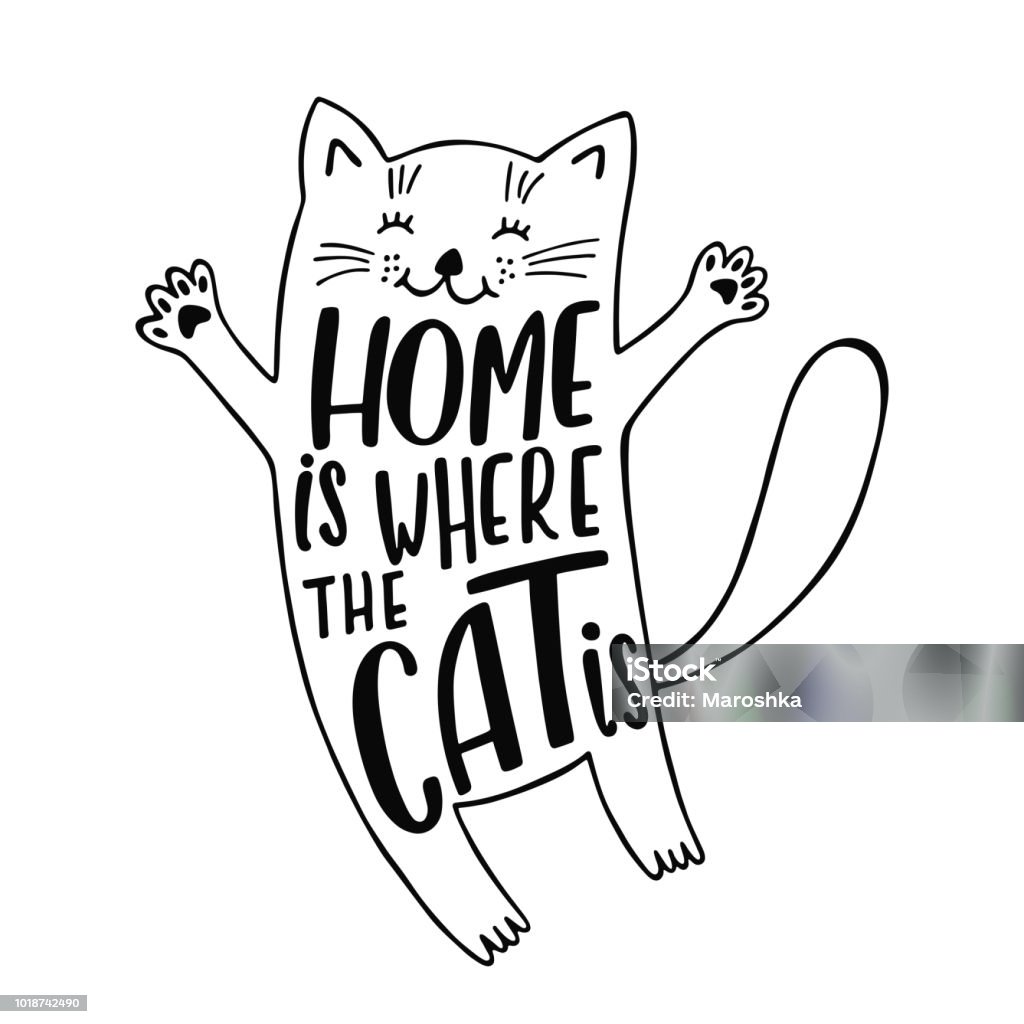 Print Home is where the cat is. Handwritten inspirational quote about cat. Cute cartoon kitty. Typography lettering design. Black and white vector illustration isolated on white background. Domestic Cat stock vector