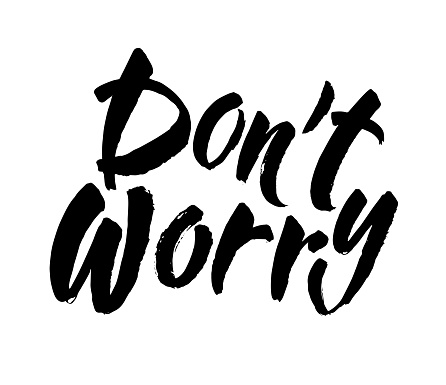 Don,t worry. Hand lettering inscription. Modern brush Calligraphy. Vector Illustration. It can be used for cards, brochures, poster, article, phone case, poster, t-shirt