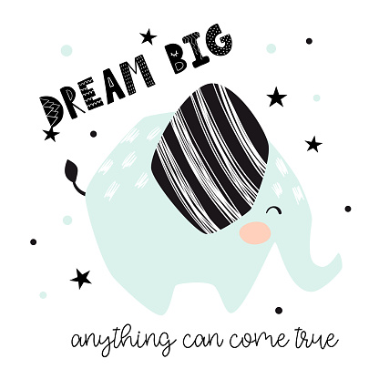 Elephant baby cute print. Dream big anything can came true text slogan. Cool african animal illustration for nursery t-shirt, kids apparel, invitation, simple scandinavian child design. Little one