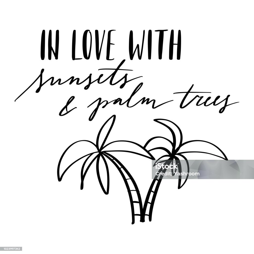 Hand drawn lettering isolated on the white background with words: In love with sunsets and palm trees. Modern brush calligraphy isolated on white background. Palm Tree stock vector