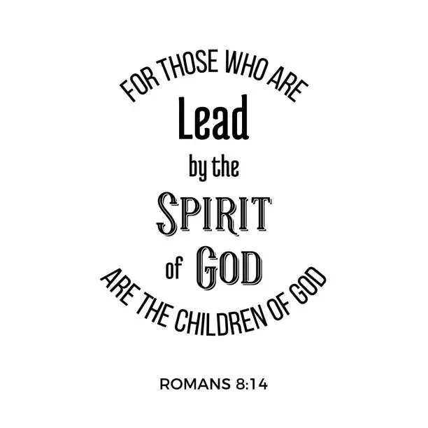 Vector illustration of bible quote from romans, for those who a lead by the spirit of god are the children of god, typography for printing