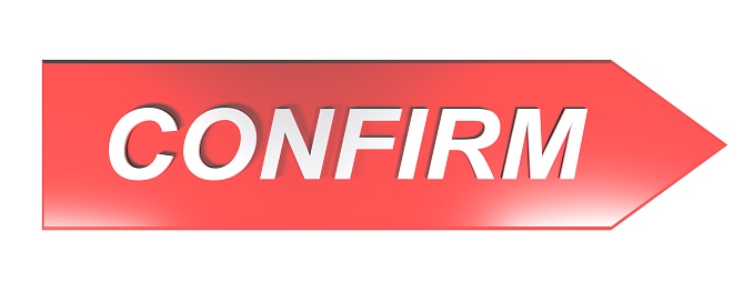 The word CONFIRM written with white letters on a red arrow pointing to the right, on white background - 3D rendering illustration