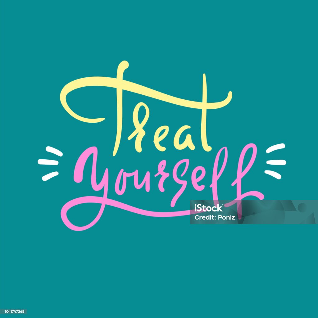 Treat yourself - inspire and motivational quote. Hand drawn beautiful lettering. Print for inspirational poster, t-shirt, bag, cups, card, flyer, sticker, badge. Elegant calligraphy sign One Person stock vector