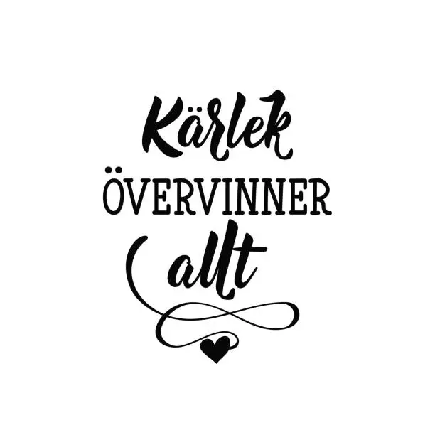 Vector illustration of Swedish text: Love conquers all. Lettering. calligraphy vector illustration. KÄRLEK ÖVERVINNER ALLT