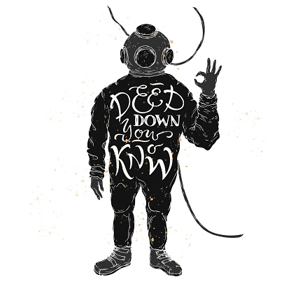 Hand drawn typography poster. Brush lettering inspiration quote placed in a form of a diver in deep diving suit showing OK gesture and saying Deep down you know. Great for posters, greeting cards.