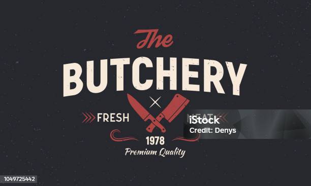 The Butchery Vintage Logo Concept Emblem Of Butchery Meat Shop With Meat Knives Retro Poster For Shop Restaurant Butchery Logo Template Grunge Texture Vector Illustration Stock Illustration - Download Image Now