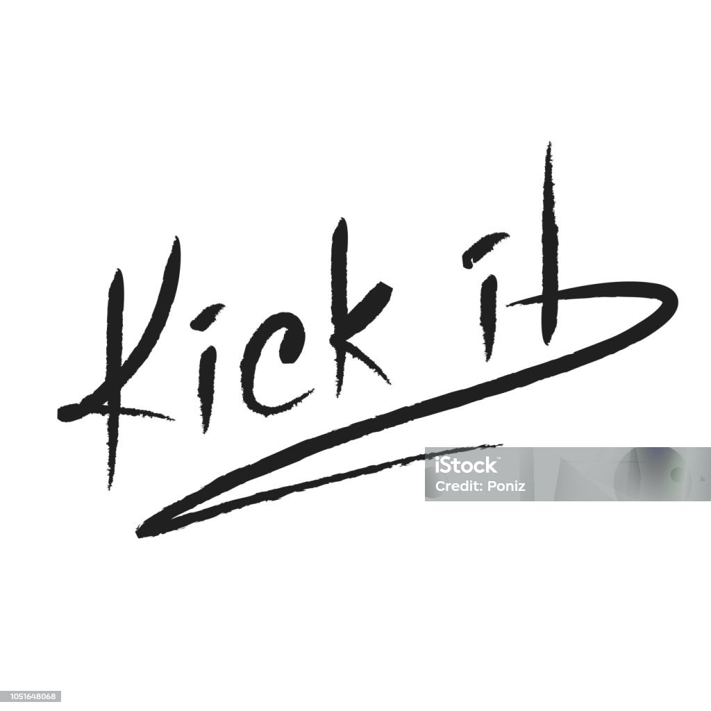 Kick it - emotional handwritten quote, American slang, urban dictionary. Print for poster, t-shirt, bag, logo,  postcard, flyer, sticker, sweatshirt, cup, badge. Simple funny original vector Badge stock vector