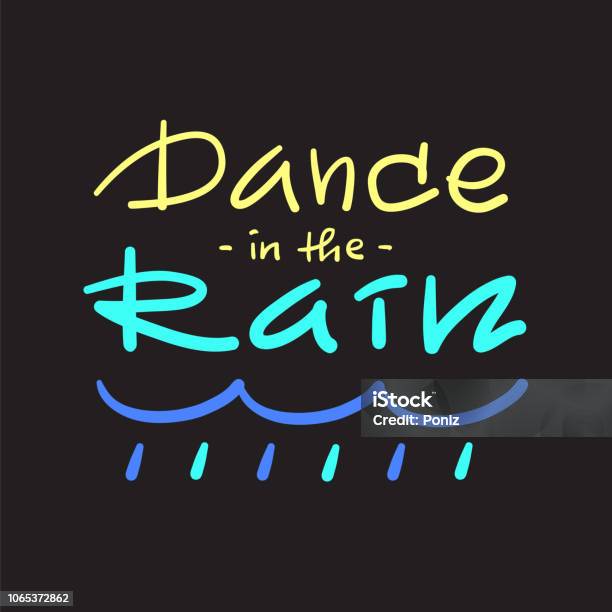 Dance In The Rain Simple Inspire And Motivational Quote Hand Drawn Beautiful Lettering Print For Inspirational Poster Tshirt Bag Cup Card Autumn Flyer Sticker Cute And Funny Vector Sign Stock Illustration - Download Image Now