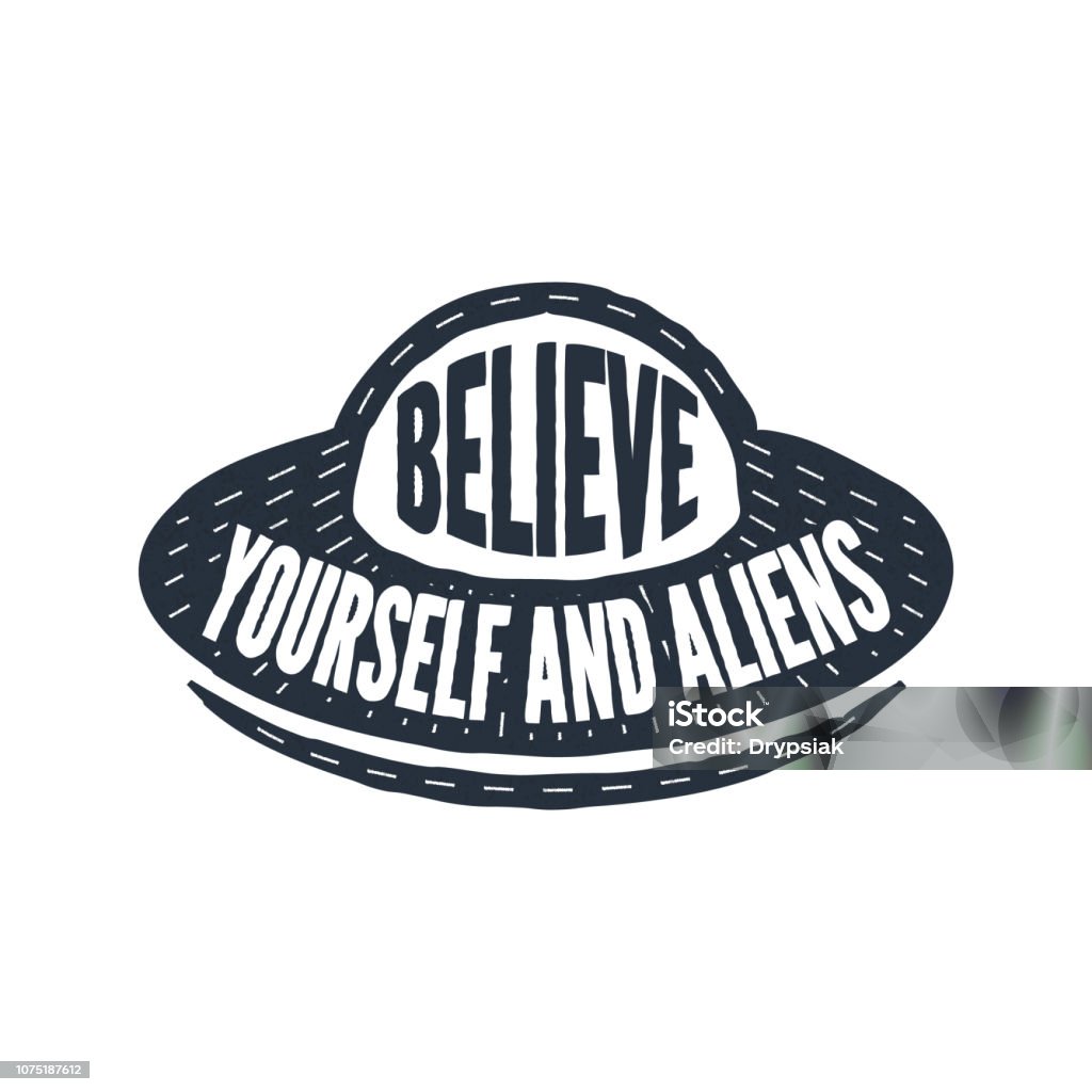 Believe in yourself and aliens - calligraphy lettering quote. Vector creative UFO, spaceship and alien typography poster. Use in greeting card or t-shirt print, home decoration design. Vector illustration flat design calligraphy lettering quote. Creative adventure motivation typography poster. Alien stock vector