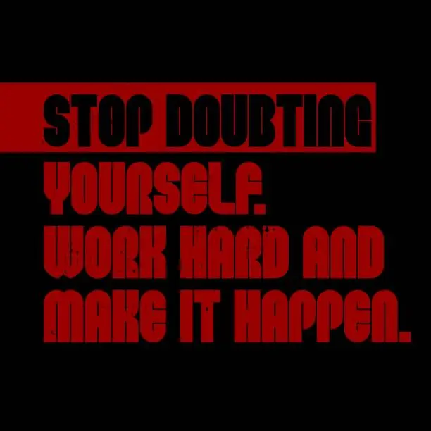 Vector illustration of Stop Doubting Yourself, Work Hard And Make It Happen motivation quote