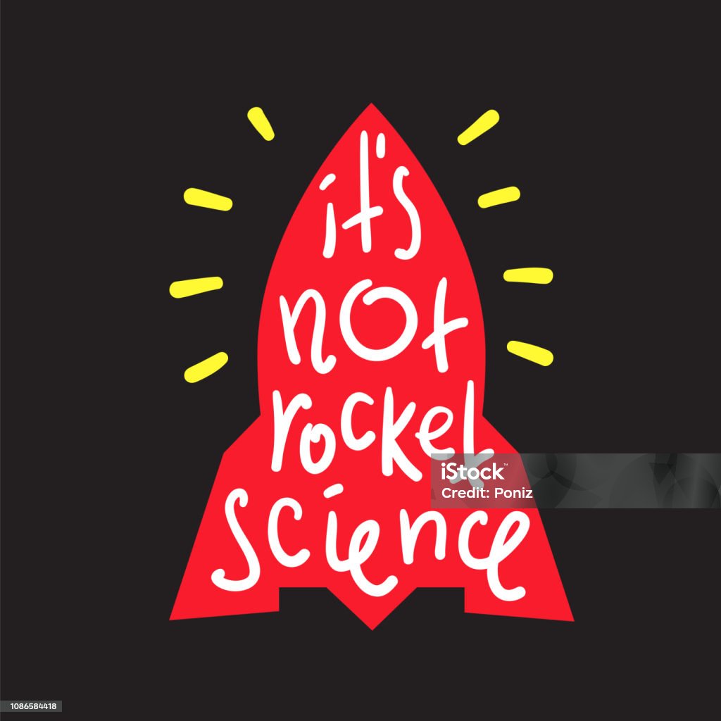 It's not rocket science - inspire and motivational quote. English idiom, lettering. Youth slang. Print for inspirational poster, t-shirt, bag, cups, card, flyer, sticker, badge. Calligraphy funny sign Effortless stock vector