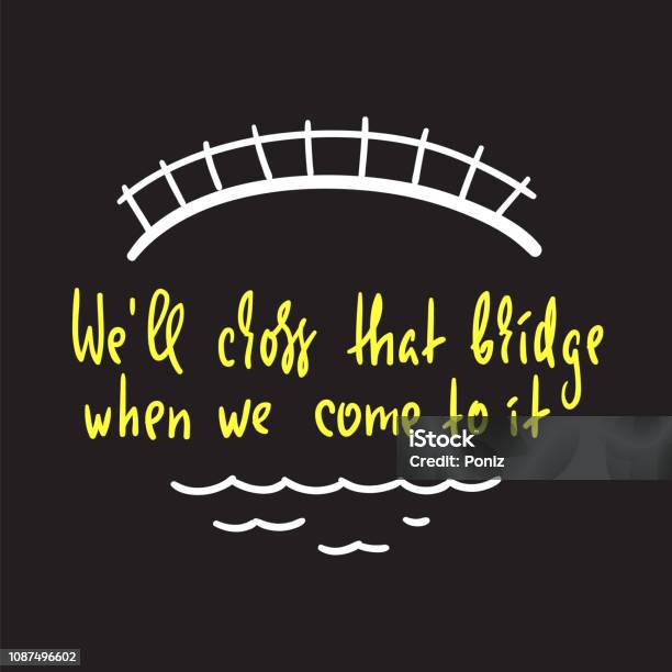List 99+ Pictures we ll cross that bridge when we come to it Stunning List 99+ Pictures we ll cross that bridge when we come to it Stunning