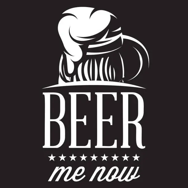 Vector illustration of Vector stylized quote on the topic of beer. White text on a black background. beer me now.