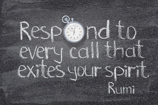 Respond to every call that excites your spirit - ancient Persian poet and philosopher Rumi quote written on chalkboard with vintage stopwatch instead of O