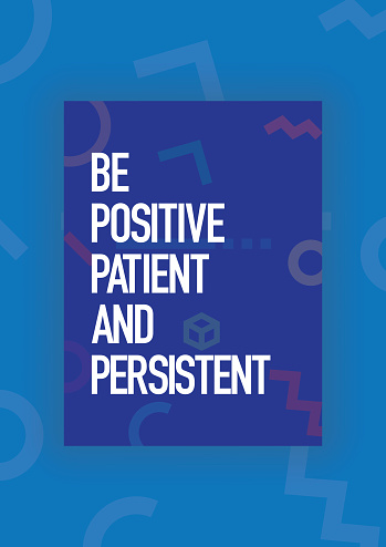 Be Positive, Patient and Persistent. Inspiring Creative Motivation Quote Poster Template. Vector Typography - Illustration