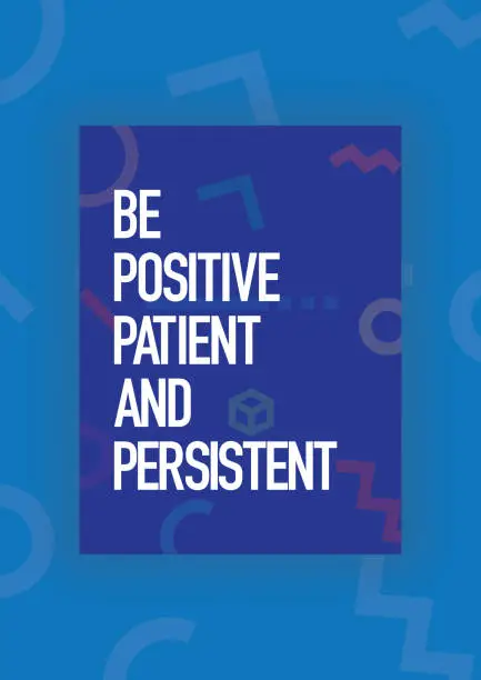 Vector illustration of Be Positive, Patient and Persistent. Inspiring Creative Motivation Quote Poster Template. Vector Typography - Illustration