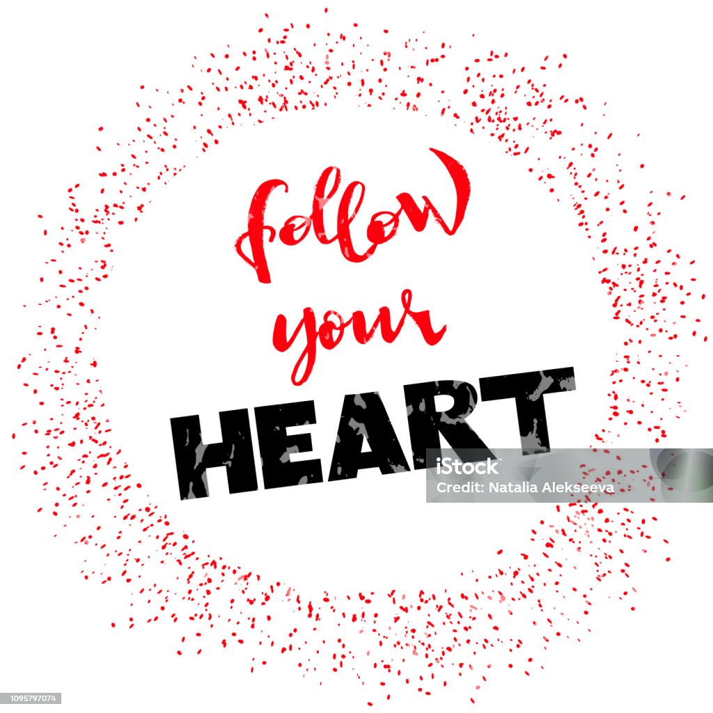 Follow your heart - Vector hand drawn illustration, hand lettering Follow your heart-vector hand drawn lettering illustration. Lovely Handwritten modern calligraphy text. Motivation card for label, message, emblem, badge, sticker, symbol, slogan, poster, banner, card, letter, billboard. EPS10 Abstract stock vector