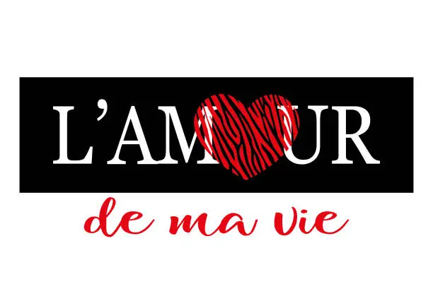 Vector illustration of L'amour De Ma Vie (Love of My Life in French) Text for Fashion Prints