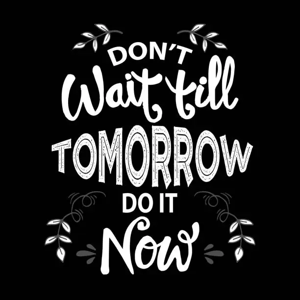 Vector illustration of Don't wait till tomorrow do it now. Motivational quote.