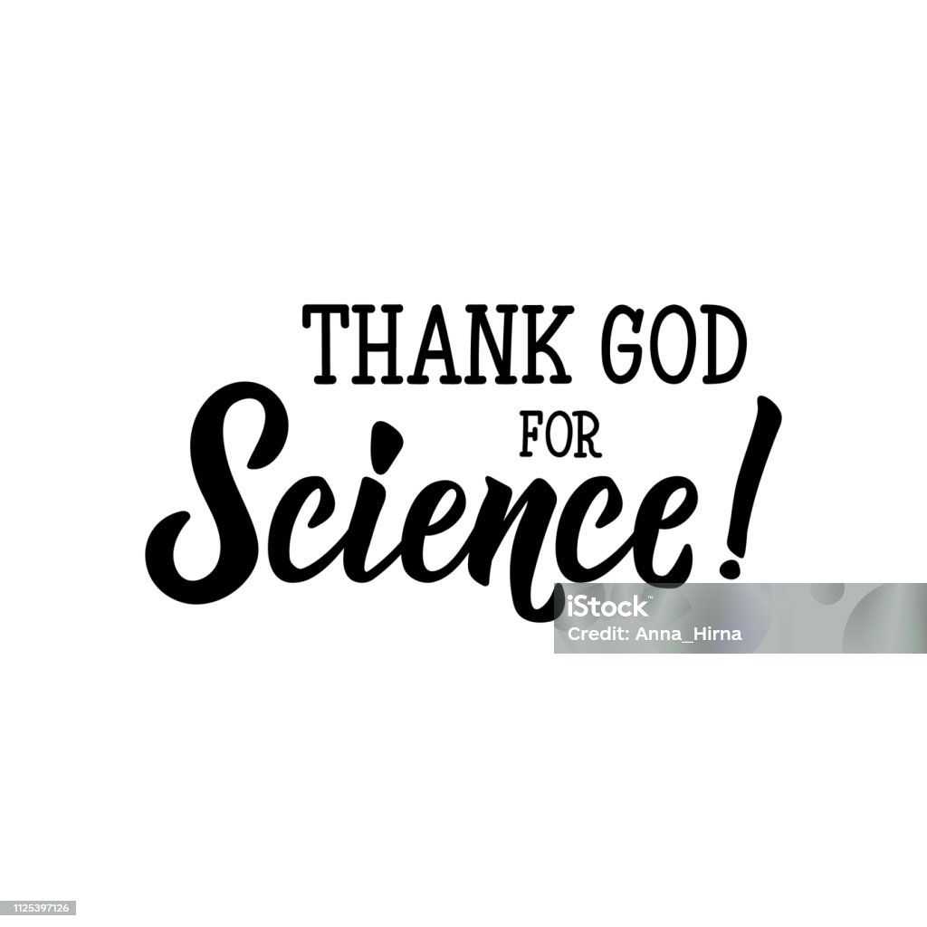 Thank God for science. lettering. calligraphy vector illustration. Thank God for science. Lettering. Vector hand drawn motivational and inspirational quote. Calligraphic poster. Art stock vector