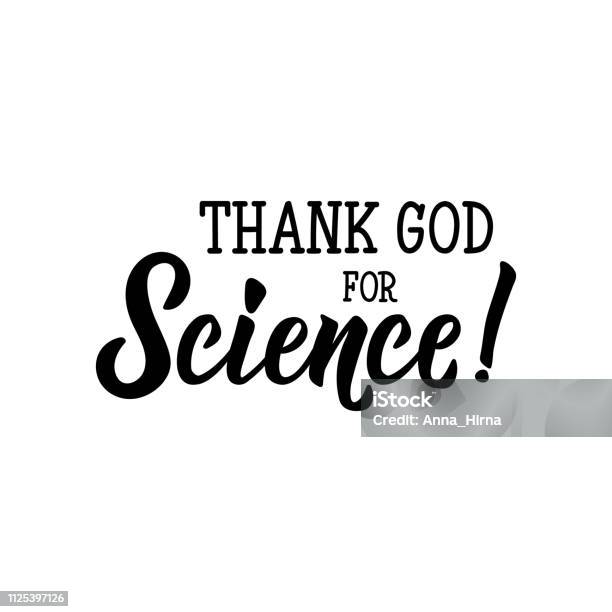 Thank God For Science Lettering Calligraphy Vector Illustration Stock Illustration - Download Image Now