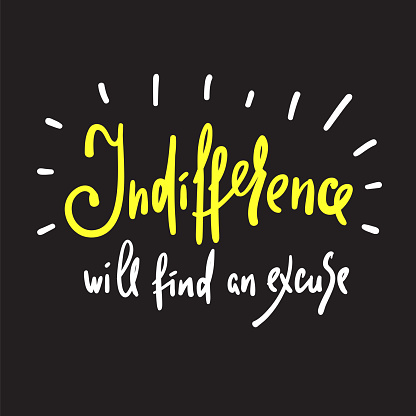 Indifference will find an excuse - inspire and motivational quote. Hand drawn beautiful lettering. Print for inspirational poster, t-shirt, bag, cups, card, flyer, sticker, badge. Elegant sign