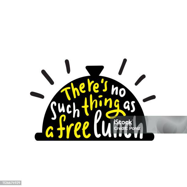 Theres No Such Thing As A Free Lunch Funny Inspire And Motivational Quote Slang Hand Drawn Beautiful Lettering Print For Inspirational Poster Tshirt Bag Cups Card Flyer Sticker Badge Stock Illustration - Download Image Now