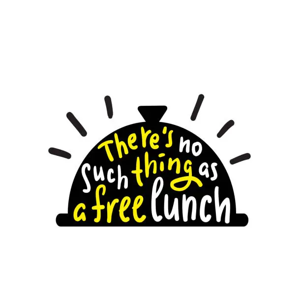 Vector illustration of There's no such thing as a free lunch - funny inspire and motivational quote, slang. Hand drawn beautiful lettering. Print for inspirational poster, t-shirt, bag, cups, card, flyer, sticker, badge.