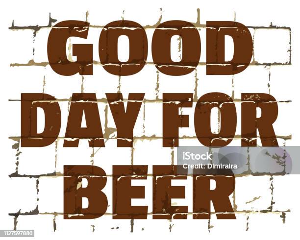 Good Day For Beer Printed On Brick Wall Textured Humorous Inscription Vector Stock Illustration - Download Image Now