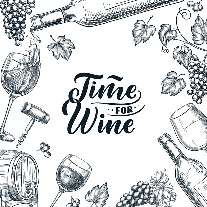 Time for wine frame with hand drawn calligraphy lettering. Vector sketch illustration of wine bottle, glasses, grape vine. Banner, poster, abel, menu or package design template.