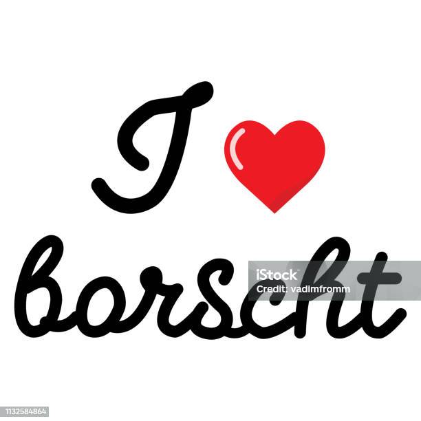 I Love Borcht Vector Lettering Isolated On White Background Ucranian National Dishes Stock Illustration - Download Image Now