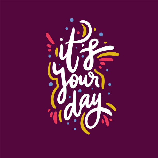 It's your day. Hand drawn vector lettering phrase. Positive slogan illustration. Motivational and inspirational poster, web banner, greeting card.. It's your day. Hand drawn vector lettering phrase. Positive slogan illustration. Motivational and inspirational poster, web banner, greeting card. Vector illustration isolated on purple background. birthday card stock illustrations