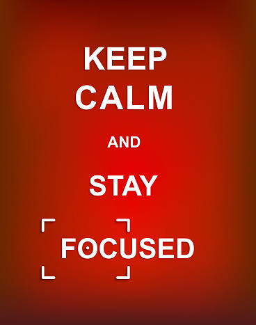 Keep Calm and Stay Focused concept background
