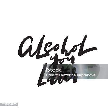 istock Alcohol you later. Wordplay. Funny hand written quote. Vector. 1139731703