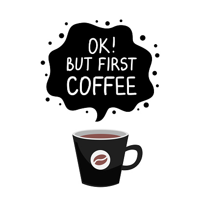 Ok but first coffee. Vector art with a cup of coffee for banner, poster, card