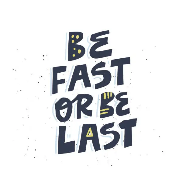 Vector illustration of Be fast or be last vector hand drawn lettering