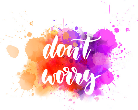 Don't worry - handwritten modern calligraphy lettering text on abstract watercolor paint splash background.