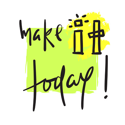 Make it today - simple inspire and motivational quote. Hand drawn beautiful lettering. Print for inspirational poster, t-shirt, bag, cups, card, flyer, sticker, badge. Cute and funny vector
