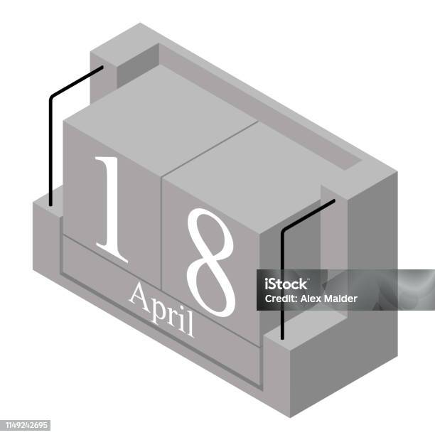 April 18th Date On A Single Day Calendar Gray Wood Block Calendar Present Date 18 And Month April Isolated On White Background Holiday Season Vector Isometric Illustration Stock Illustration - Download Image Now