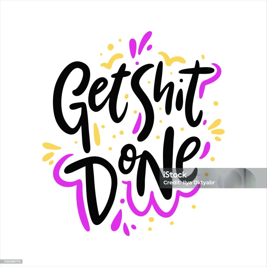Get shit done. Hand drawn vector lettering. Motivation phrase. Get shit done. Hand drawn vector lettering. Motivation phrase. Isolated on white background. Art stock vector