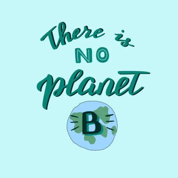 Vector illustration of Hand drawn there is no planet B quote with the Earth. Save the planet and stop the pollution poster.  Vector format.