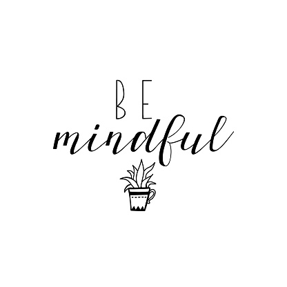 Be mindful. Lettering. quote to design greeting card, poster, banner, t-shirt and other, vector illustration