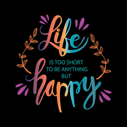 Som svar på forklædning Metropolitan Life Is Too Short To Be Anything But Happy Stock Illustration - Download  Image Now - Advice, Calligraphy, Cheerful - iStock