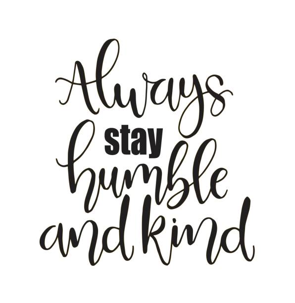 Always Stay Humble and Kind. Motivational quote stock illustration Always Stay Humble and Kind. Motivational quote stock illustration humility stock illustrations