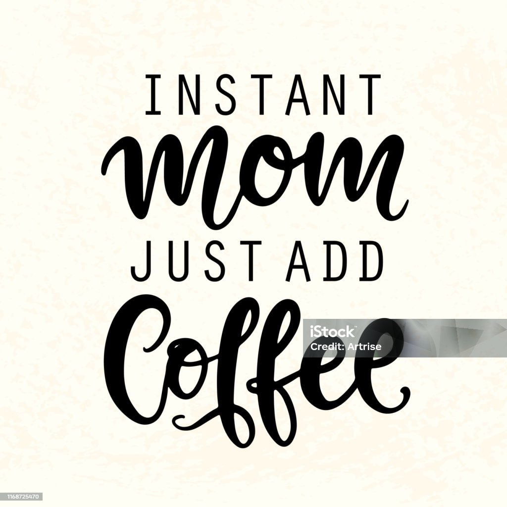 Instant Mom Just Add Coffee T Shirt Design Funny Hand Lettering Quote Stock  Illustration - Download Image Now - iStock
